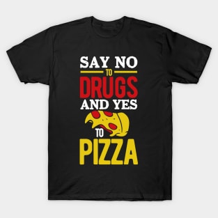 Say No to Drugs and YES to Pizza T-Shirt